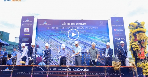 dat-xanh-mien-trung-group-kicked-off-construction-of-5-star-la-maison-premium-shophouse-with-international-standards